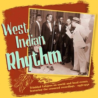 Read West Indian Rhythm: Trinidad Calypsos on world and local events featuring the censored recordings - 1938-1940 - Donald R. Hill file in ePub