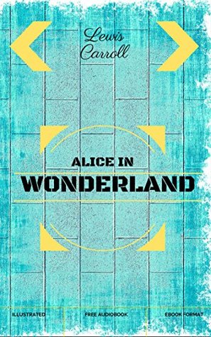 Read online Alice in Wonderland: By Lewis Carroll : Illustrated - Lewis Carroll | ePub