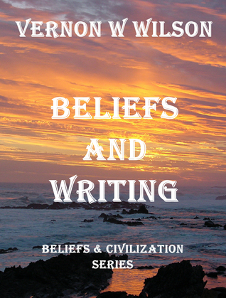 Read online Beliefs and Civilization Series: Beliefs and Writing - Vernon W. Wilson file in PDF