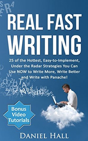 Download Real Fast Writing: How To Write Faster 25 of the Hottest, Easy-to-Implement, Under the Radar Strategies You Can Use NOW to Write More, Write Better and Write with Panache! - Online Video Edition - Daniel Hall | PDF