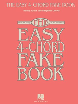 Read The Easy 4-Chord Fake Book: Melody, Lyrics & Simplified Chords in the Key of C - Hal Leonard Publishing Company file in PDF