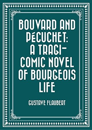 Download Bouvard and Pécuchet: A Tragi-comic Novel of Bourgeois Life - Gustave Flaubert | PDF