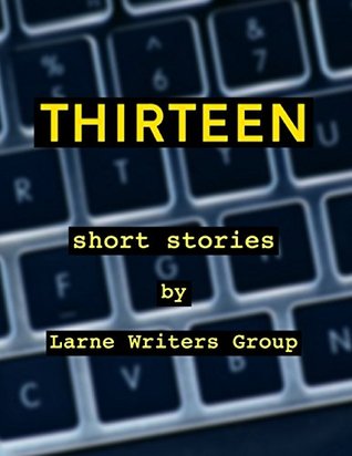 Read online Thirteen Short Stories By Larne Writers Group - Larne Writers Group | ePub