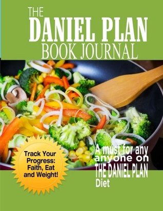Read online The Daniel Plan Book Journal: Daniel Fast 40 days to a Healthier Life - Ciparum LLC | PDF
