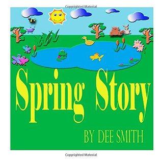 Download Spring Story: A Rhyming Picture Book for Children about Spring with a Rabbit, Bird and other Spring animals - Dee Smith | ePub