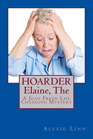 Download HOARDER, Elaine, The: A Joan Freed Life Changing Mystery (Good Grief! Book 5) - Alexie Linn | ePub