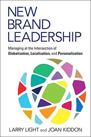 Read New Brand Leadership: Managing at the Intersection of Globalization, Localization and Personalization - Larry Light file in PDF