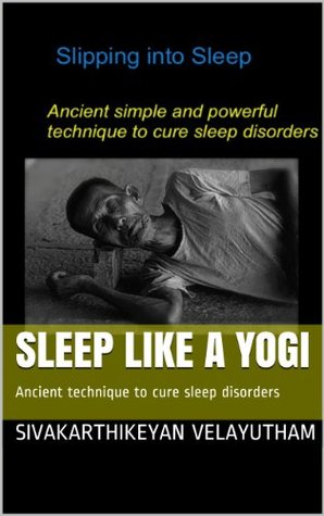 Read Slipping into Sleep: Ancient technique to cure all sleep disorders and have powerful rejuvenating sleep - Sivakarthikeyan Velayutham file in ePub