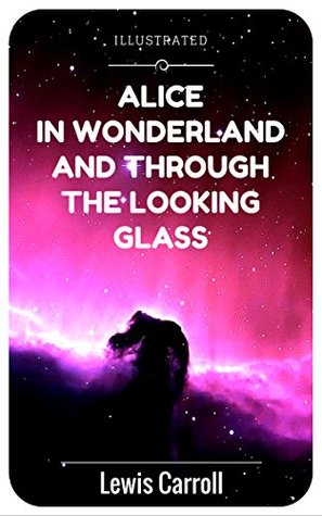 Read Alice in Wonderland And Through The Looking Glass: By Lewis Carroll - Illustrated - Lewis Carroll file in ePub