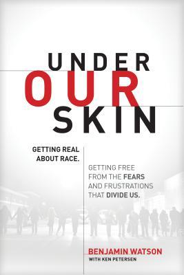 Read online Under Our Skin: Getting Real about Race. Getting Free from the Fears and Frustrations That Divide Us. - Benjamin Watson | ePub