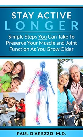 Download Stay Active Longer: Simple Steps You Can Take To Preserve Your Muscle and Joint Function As You Grow Older - Paul D'Arezzo file in PDF