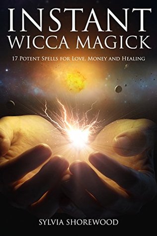 Read online Instant Wicca Magick: 17 Potent Spells for Love, Money and Healing - Sylvia Shorewood file in ePub