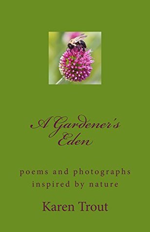 Download A Gardener's Eden: poems and photographs inspired by nature - Karen Trout | ePub