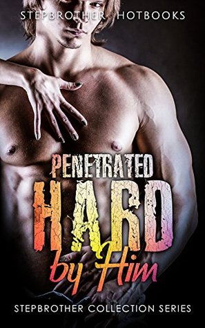 Download Erotica: Penetrated Hard By Him Collection (Stepbrother Collection Series) - Stepbrother Hotbooks | PDF