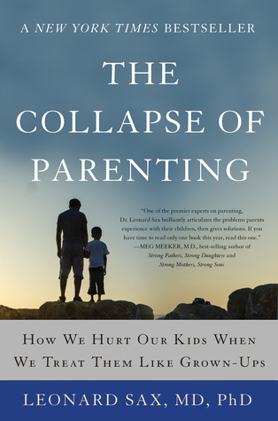 Download The Collapse of Parenting: How We Hurt Our Kids When We Treat Them Like Grown-Ups - Leonard Sax file in PDF