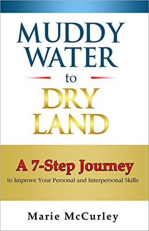 Read online Muddy Water to Dry Land: A Seven-Step Journey to Improve Your Personal and Interpersonal Skills - Marie McCurley file in ePub