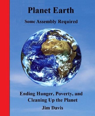 Read online Planet Earth-Some Assembly Required: Ending Hunger, Poverty, and Cleaning up the Planet - Jim Davis file in PDF