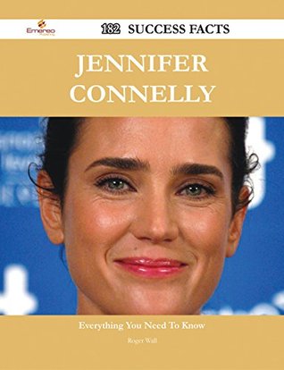 Download Jennifer Connelly 182 Success Facts - Everything you need to know about Jennifer Connelly - Roger Wall | ePub