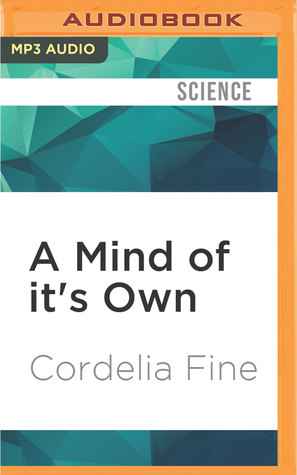 Read online A Mind of it's Own: How Your Brain Distorts and Deceives - Cordelia Fine | ePub