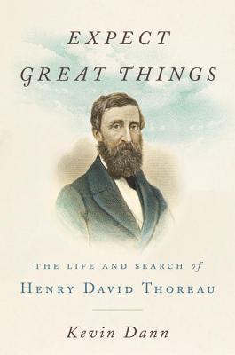 Read online Expect Great Things: The Life and Search of Henry David Thoreau - Kevin Dann file in ePub