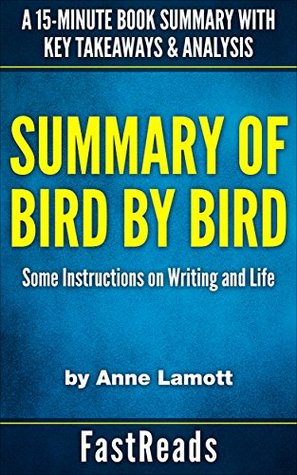 Read Summary of BIRD BY BIRD: Some Instructions on Writing and Life by Anne Lamott   A 15-Minute Book Summary with Key Takeaways & Analysis - FastReads Summaries | PDF