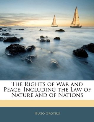 Read The Rights of War and Peace: Including the Law of Nature and of Nations - Hugo Grotius | PDF