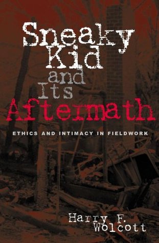 Download Sneaky Kid and Its Aftermath: Ethics and Intimacy in Fieldwork - Harry F. Wolcott | PDF