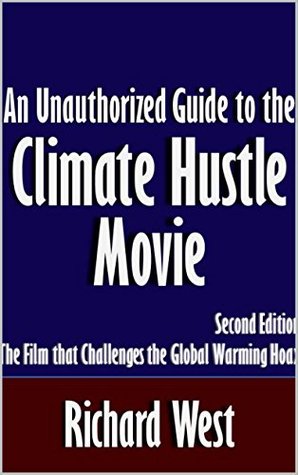 Read online An Unauthorized Guide to the Climate Hustle Movie: The Film that Challenges the Global Warming Hoax [Article, Second Edition] - Richard West file in ePub