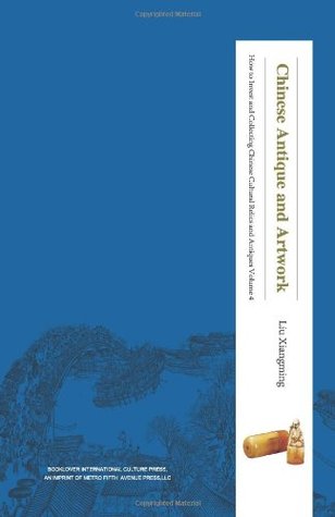 Read online Chinese Antique and Artwork: Volume 4 (How to Invest and Collect Chinese Cultural Relics and Antiques) - Liu Xiangming | ePub
