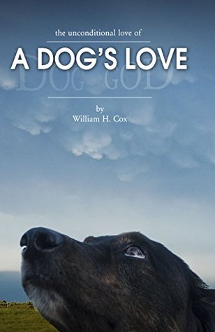 Read online A Dog's Love: The unconditional love of A Dog's Love - William Cox | PDF