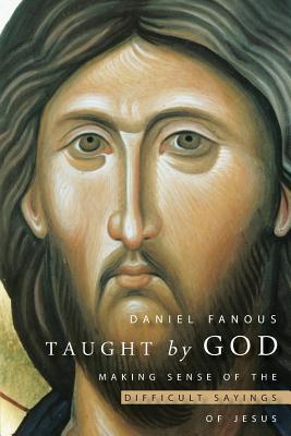 Download Taught by God: Making Sense of the Difficult Sayings of Jesus - Daniel Fanous file in PDF