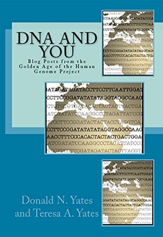 Download DNA and You: Blog Posts from the Golden Age of the Human Genome Project (DNA Consultants Series on Consumer Genetics Book 2) - Donald N. Yates | ePub