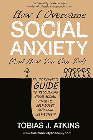 Read online How I Overcame Social Anxiety: An Introvert's Guide to Recovering From Social Anxiety, Self-Doubt and Low Self-Esteem - Tobias Atkins file in ePub