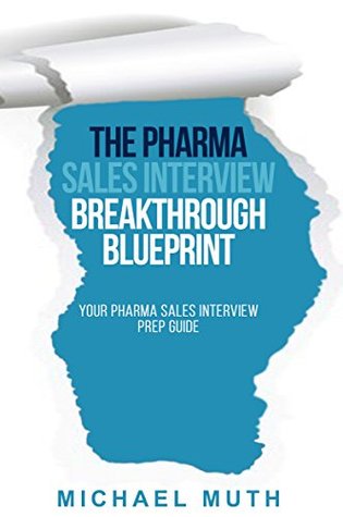 Download The Pharma Sales Interview Breakthrough Blueprint: Your Pharma Sales Interview Prep Guide - MR Michael W Muth file in PDF