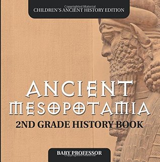 Read online Ancient Mesopotamia: 2nd Grade History Book   Children's Ancient History Edition - Baby Professor | ePub