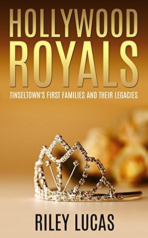 Read online Hollywood Royals: Tinseltown's First Families and Their Legacies - Riley O. Lucas | PDF