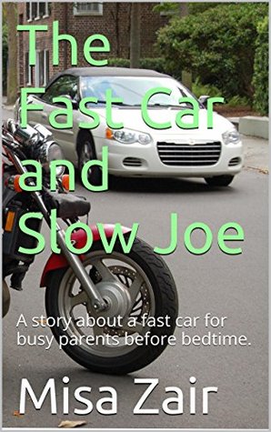 Read The Fast Car and Slow Joe: A story about a fast car for busy parents before bedtime. - Misa Zair file in PDF