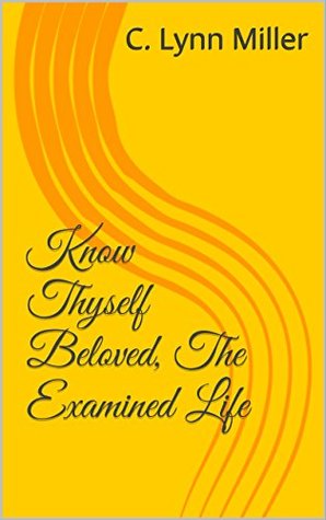 Read Know Thyself Beloved, The Examined Life (Chapter One: Who Are You?) - C. Lynn Miller file in PDF