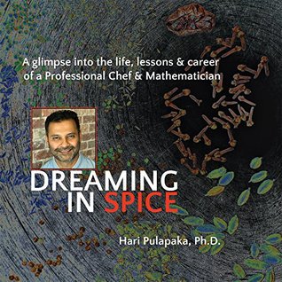 Read Dreaming in Spice: A glimpse into the life, lessons & career of a Professional Chef & Mathematician - Hari Pulapaka file in PDF