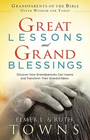 Read Great Lessons and Grand Blessings: Discover How Grandparents Can Inspire and Transform Their Grandchildren - Ruth Towns | ePub