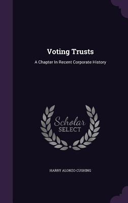 Read Voting Trusts: A Chapter in Recent Corporate History - Harry Alonzo Cushing file in ePub