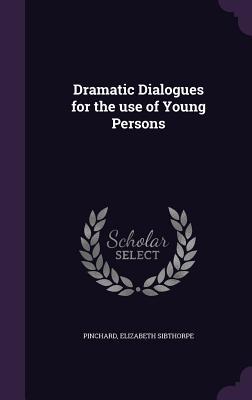Download Dramatic Dialogues for the Use of Young Persons - Elizabeth Sibthorpe Pinchard | PDF