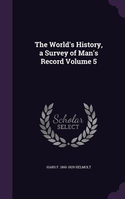 Download The World's History, a Survey of Man's Record Volume 5 - Hans F. Helmolt file in PDF