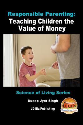 Read online Responsible Parenting: Teaching Children the Value of Money - Dueep Jyot Singh | PDF