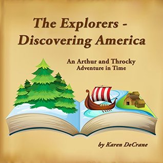 Read The Explorers - Discovering America (Arthur and Throcky's Adventures Through Time Book 1) - Karen DeCrane | ePub