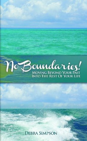 Read No Boundaries! Moving Beyond Your Past Into The Rest of Your Life - Debra Simpson | PDF