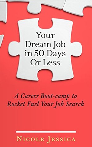 Read online Your Dream Job In 50 Days Or Less: A Career Boot-Camp To Rocket Fuel Your Job Search - Nicole Coggan file in ePub