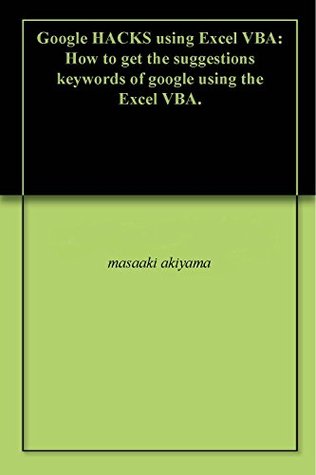 Download Google HACKS using Excel VBA: How to get the suggestions keywords of google using the Excel VBA. - masaaki akiyama | PDF