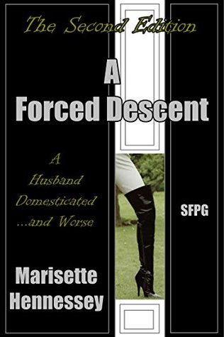 Read A Forced Descent - (The Second-Edition): A Husband Domesticated and Worse - Marisette Hennessey | ePub