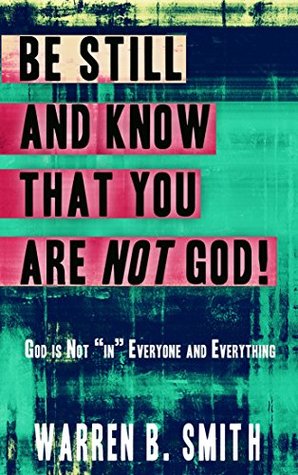Download Be Still and Know that You are NOT God: God is not in everyone and everything - Warren B. Smith | PDF